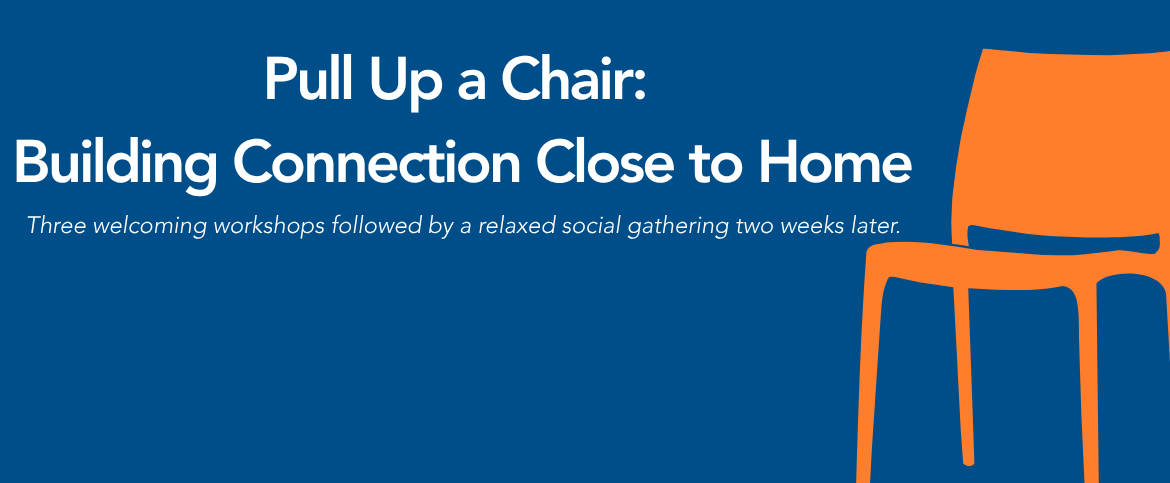 Pull Up a Chair Building Connection Close to Home Graphics